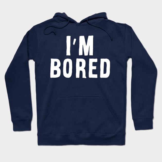 I'm Bored Hoodie by Adamtots